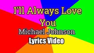 Ill Always Love You Lyrics Video - Michael Johnson