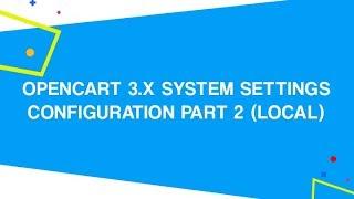 OpenCart 3.x System Settings Configuration PART 2 Local