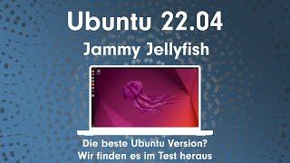 Ubuntu 22.04 Jammy Jellyfish – Die beste Ubuntu Version? Wir finden es im Test heraus