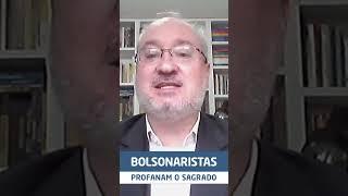 BOLSONARISTAS PROFANAM O SAGRADO