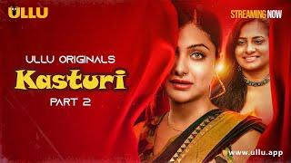 Kasturi  Part - 02  Streaming Now - To Watch Full Episode Download & Subscribe Ullu