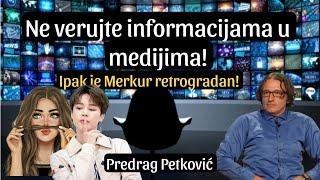 PREDRAG PETKOVIĆ NE VERUJTE INFORMACIJAMA U MEDIJIMA. MERKUR IPAK RETROGRADAN