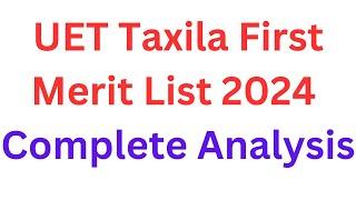 UET Taxila First Merit List 2024 Complete Analysis I UET Taxila Merit List 2024 I UET Taxila 2024