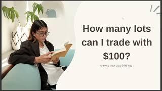 HOW MANY LOTS CAN I TRADE WITH $100 2024