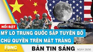 Tin Sáng 266  Mỹ lo Trung Quốc sắp tuyên bố chủ quyền trên mặt trăng  FBNC