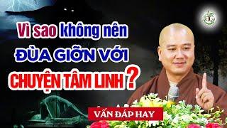 Vì sao không nên đùa giỡn với những Chuyện Tâm Linh quan trọng - Vấn Đáp Thầy Thích Pháp Hòa