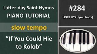 #284 Piano tutorial - If You Could Hie to Kolob