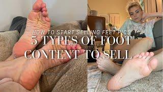 5 TYPES OF FOOT CONTENT TO SELL  HOW TO START SELLING FEET PICS