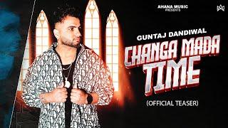 Changa Mada Time Official Teaser Guntaj Dandiwal  New Punjabi Songs 2024  Latest Punjabi Songs