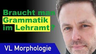 Grammatik und Grammatik im Lehramt  Morphologie 1 & Syntax 1