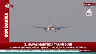 Tarihi Anlar ERDOĞAN’ı Taşıyan TC-ANK Uçağı 3.Havalimanına İndi