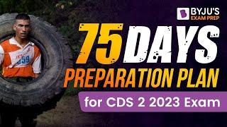 CDS 2 2023 Exam 75 Days Study Plan for CDS 2 2023 Exam I CDS Exam Preparation