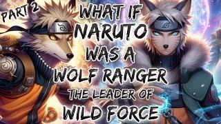 Part 2  What If Naruto Was A Wolf Ranger The Leader Of  Wild Force