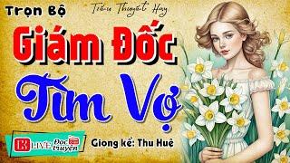 Vừa nghe đã nghiền  GIÁM ĐỐC TÌM VỢ..  - Truyện thực tế việt nam có thật 2024