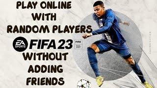 Play FIFA 23 Online With Random Opponents without adding Friends