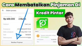 Cara Membatalkan Pinjaman Di Kredit Pintar 100% Berhasil