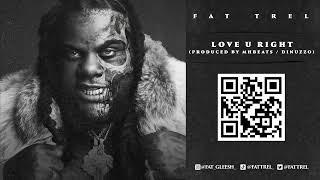 Fat Trel - Love U Right Official Audio