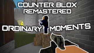 Counter Blox Remastered - Ordinary Moments