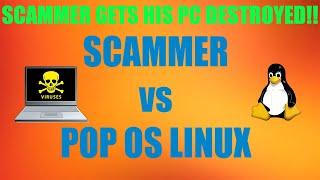 Scammer vs. POP LINUX SCAMMER’S PC DESTROYED