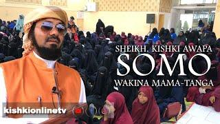 SHEIKH. KISHKI AWAPA SOMO WAKINA MAMA-TANGA