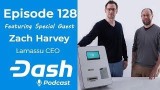 Dash Podcast 128 Feat. Zach Harvey CEO of Lamassu - Crypto ATM Overview