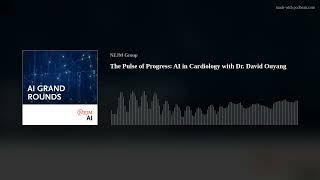 The Pulse of Progress AI in Cardiology with Dr. David Ouyang