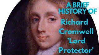 A Brief History of Richard Cromwell Lord Protector 1658-1659