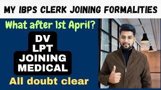 IBPS Clerk Joining Formalities  What after 1st April ? DV MEDICAL TRAININGLPT JOINING 