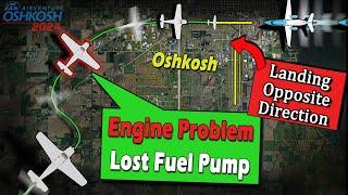 Pilot Lands OPPOSITE DIRECTION  ENGINE FUEL PUMP FAIL at Oshkosh AirVenture