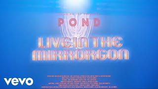 POND - Live in the Mirrorgon