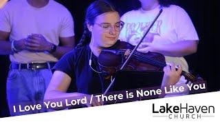 Worship Moment - I Love You Lord  & There Is None Like You