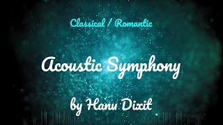 Acoustic Symphony • Hanu Dixit • Classical  Romantic Music 1 Hour Version