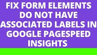 Fix Form elements do not have associated labels in google page speed insights