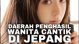 Daerah Penghasil Wanita Cantik Jepang