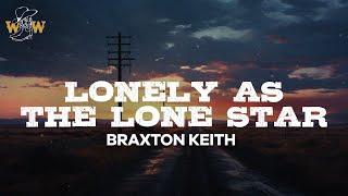 Braxton Keith - Lonely As The Lone Star Lyrics