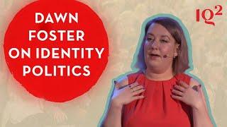 Dawn Foster on Why Identity Politics is Key To An Equal Society