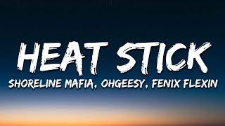 Shoreline Mafia - HEAT STICK OHGEESY & FENIX FLEXIN Lyrics