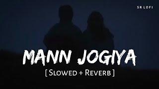 Mann Jogiya Slowed + Reverb  Arijit Singh Ishita Vishwakarma  Pyaar Hai Toh Hai  SR Lofi