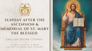 Divine Liturgy English  28.05.2023 Sunday After The Ascension & Memorial of St. Mary The Blessed