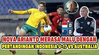 WADUH NOVA ARIANTO MERASA MALU DENGAN PERTANDINGAN TIMNAS INDONESIA U-17 VS AUSTRALIA U-17