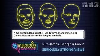 A full Wimbledon debrief THAT Toth vs Zhang match and Carlos Alcaraz pushes his body to the limit