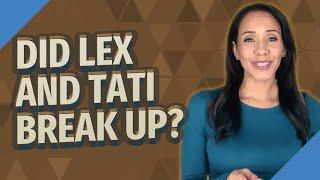 Did Lex and Tati break up?