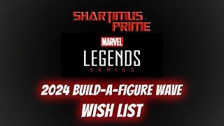 Marvel Legends Build-A-Figure Wave 2024 Wish List