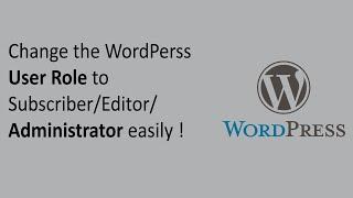 Change the WordPress User Role or Permission Easily to Subscriber Editor Administrator etc.