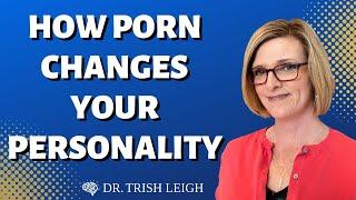 Porn Changes Your Personality w Dr. Trish Leigh