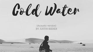 Justin Bieber - Cold Water ACOUSTIC version lyrics