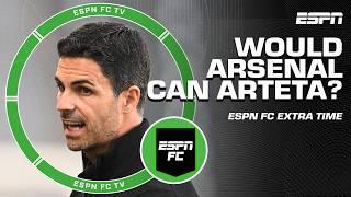 If Arsenal DOES NOT win the EPL next season would Arteta be CANNED?   ESPN FC Extra Time