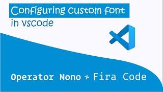 Configuring custom font in vscode  Operator Mono and Fira Code