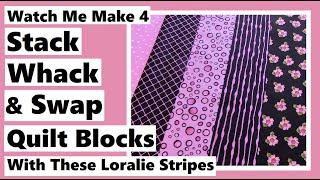 Watch Me Make 4 Stack Whack & Swap Quilt Blocks with Striped Fabric by Loralie Designs