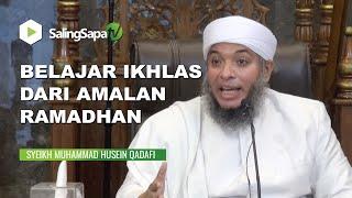 Syeikh Muhammad Husein Qadafi  Belajar Ikhlas Dari Amalan Ramadhan